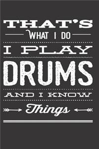 That's What I Do I Play Drums And I Know Things