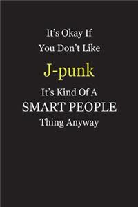 It's Okay If You Don't Like J-punk It's Kind Of A Smart People Thing Anyway
