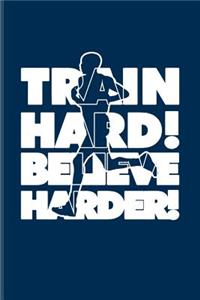 Train Hard! Believe Harder!