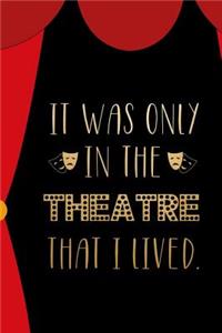 It Was Only In The Theatre That I Lived