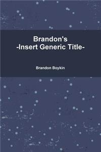 Brandon's -Insert Generic Title-