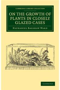 On the Growth of Plants in Closely Glazed Cases