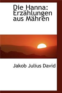 Die Hanna: Erzahlungen Aus Mahren