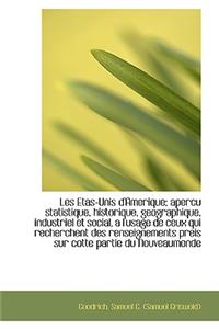 Les Etas-Unis D'Amerique; Apercu Statistique, Historique, Geographique, Industriel Et Social, A L'us