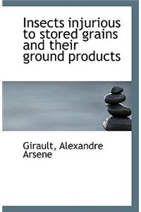 Insects Injurious to Stored Grains and Their Ground Products