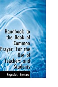 Handbook to the Book of Common Prayer: For the Use of Teachers and Students
