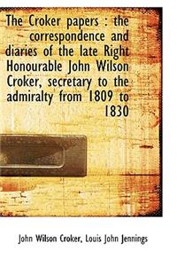 The Croker Papers: The Correspondence and Diaries of the Late Right Honourable John Wilson Croker,