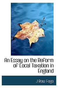 An Essay on the Reform of Local Taxation in England