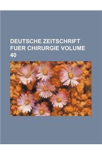 Deutsche Zeitschrift Fuer Chirurgie Volume 40