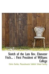 Sketch of the Late REV. Ebenezer Fitch...