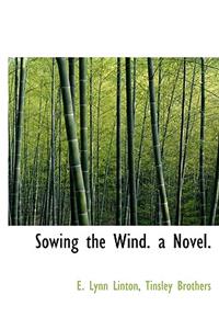 Sowing the Wind. a Novel.