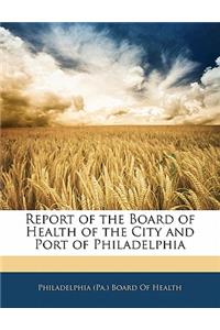 Report of the Board of Health of the City and Port of Philadelphia