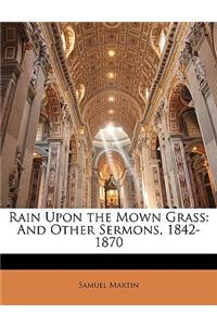 Rain Upon the Mown Grass: And Other Sermons, 1842-1870