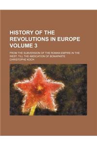 History of the Revolutions in Europe Volume 3; From the Subversion of the Roman Empire in the West, Till the Abdication of Bonaparte