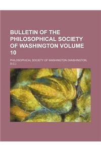Bulletin of the Philosophical Society of Washington Volume 10