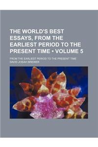 The World's Best Essays, from the Earliest Period to the Present Time (Volume 5); From the Earliest Period to the Present Time