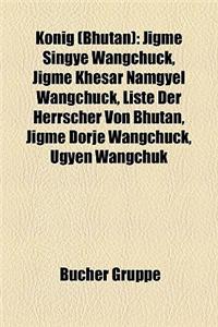Knig (Bhutan): Jigme Singye Wangchuck, Jigme Khesar Namgyel Wangchuck, Liste Der Herrscher Von Bhutan, Jigme Dorje Wangchuck, Ugyen W