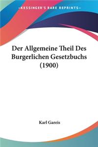 Allgemeine Theil Des Burgerlichen Gesetzbuchs (1900)