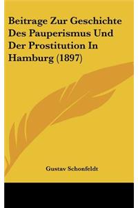 Beitrage Zur Geschichte Des Pauperismus Und Der Prostitution in Hamburg (1897)