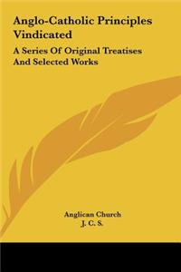 Anglo-Catholic Principles Vindicated