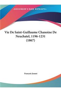 Vie de Saint-Guillaume Chanoine de Neuchatel, 1196-1231 (1867)