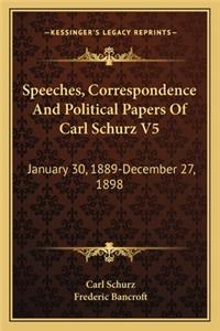 Speeches, Correspondence And Political Papers Of Carl Schurz V5