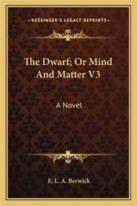 The Dwarf; Or Mind And Matter V3