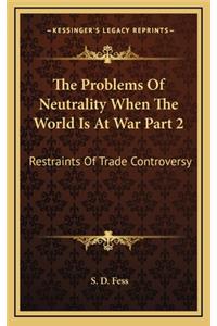 The Problems of Neutrality When the World Is at War Part 2