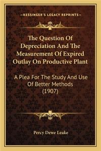 Question of Depreciation and the Measurement of Expired Outlay on Productive Plant