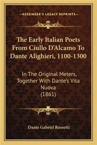 Early Italian Poets from Ciullo d'Alcamo to Dante Alighieri, 1100-1300