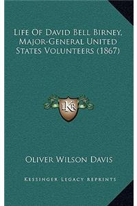 Life of David Bell Birney, Major-General United States Volunteers (1867)