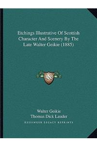 Etchings Illustrative Of Scottish Character And Scenery By The Late Walter Geikie (1885)