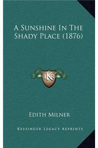 A Sunshine in the Shady Place (1876)