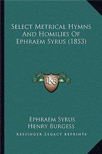 Select Metrical Hymns And Homilies Of Ephraem Syrus (1853)