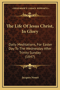 The Life Of Jesus Christ, In Glory