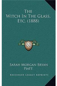 Witch In The Glass, Etc. (1888)