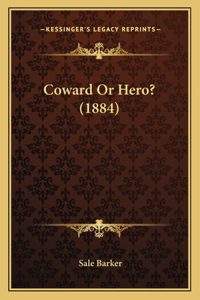 Coward Or Hero? (1884)