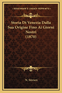 Storia Di Venezia Dalla Sua Origine Fino Ai Giorni Nostri (1870)