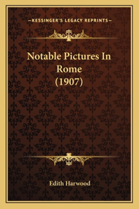 Notable Pictures In Rome (1907)