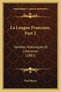 Langue Francaise, Part 2: Varietes Historiques Et Litteraires (1887)