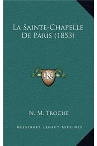 La Sainte-Chapelle De Paris (1853)