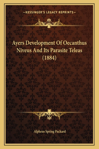 Ayers Development of Oecanthus Niveus and Its Parasite Teleas (1884)