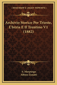 Archivio Storico Per Trieste, L'Istria E Il Trentino V1 (1882)