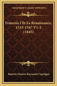 Francois I Et La Renaissance, 1515-1547 V1-2 (1845)
