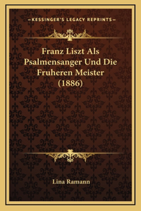 Franz Liszt Als Psalmensanger Und Die Fruheren Meister (1886)