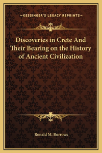 Discoveries in Crete And Their Bearing on the History of Ancient Civilization