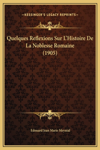 Quelques Reflexions Sur L'Histoire De La Noblesse Romaine (1905)