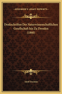 Denkschriften Der Naturwissenschaftlichen Gesellschaft Isis Zu Dresden (1860)
