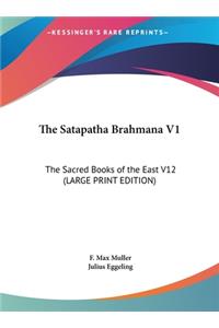 The Satapatha Brahmana V1: The Sacred Books of the East V12 (Large Print Edition)