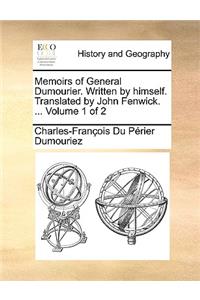 Memoirs of General Dumourier. Written by Himself. Translated by John Fenwick. ... Volume 1 of 2
